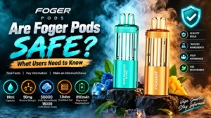 Are Foger Pods Safe?